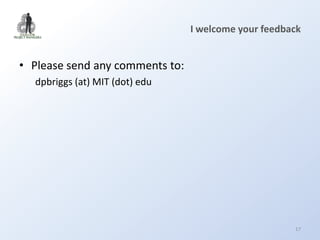 I welcome your feedback


• Please send any comments to:
  dpbriggs (at) MIT (dot) edu




                                                      17
 