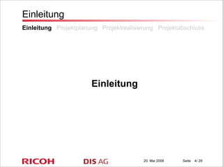 20. Mai 2008 Seite / 29
Einleitung
Einleitung
4
Einleitung Projektplanung Projektrealisierung Projektabschluss
 