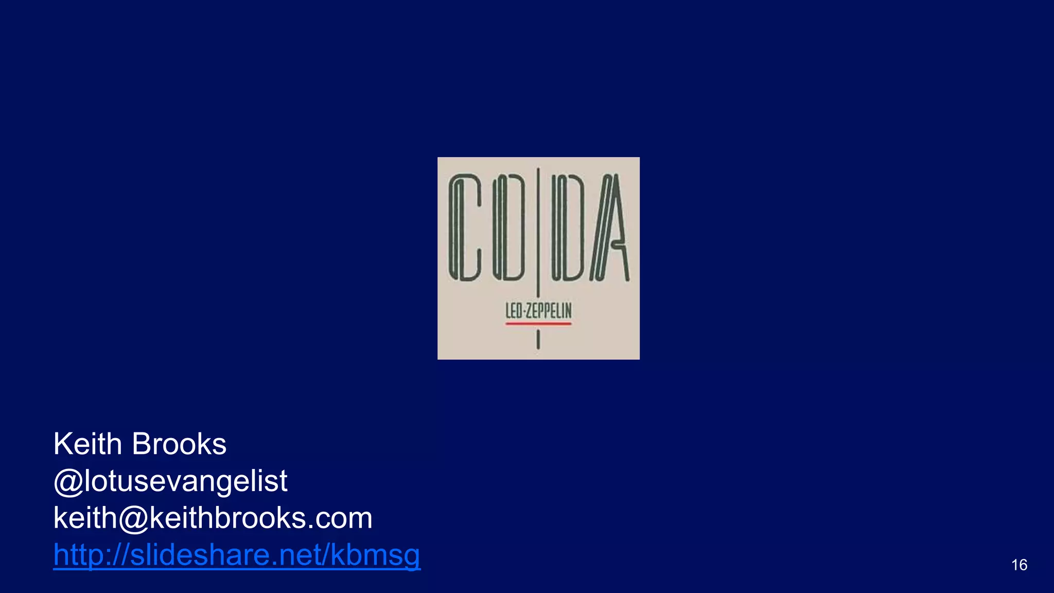 16
Keith Brooks
@lotusevangelist
keith@keithbrooks.com
http://slideshare.net/kbmsg
 