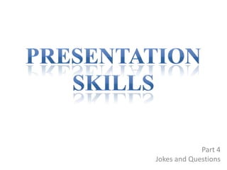 Part 4
Jokes and Questions
 