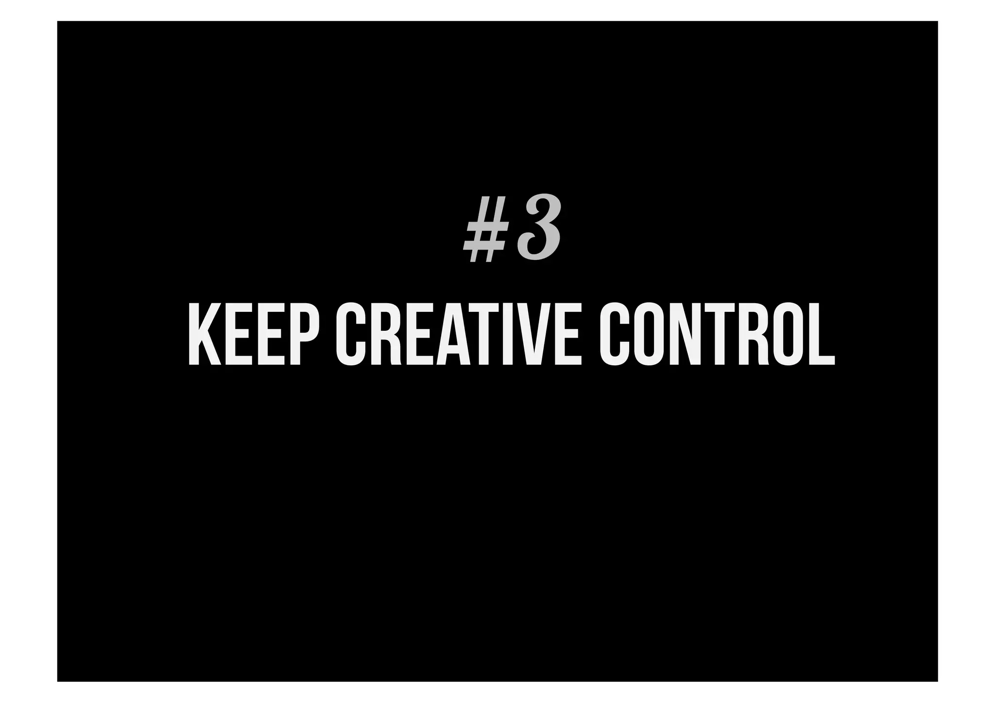 #3
keep creative control
 