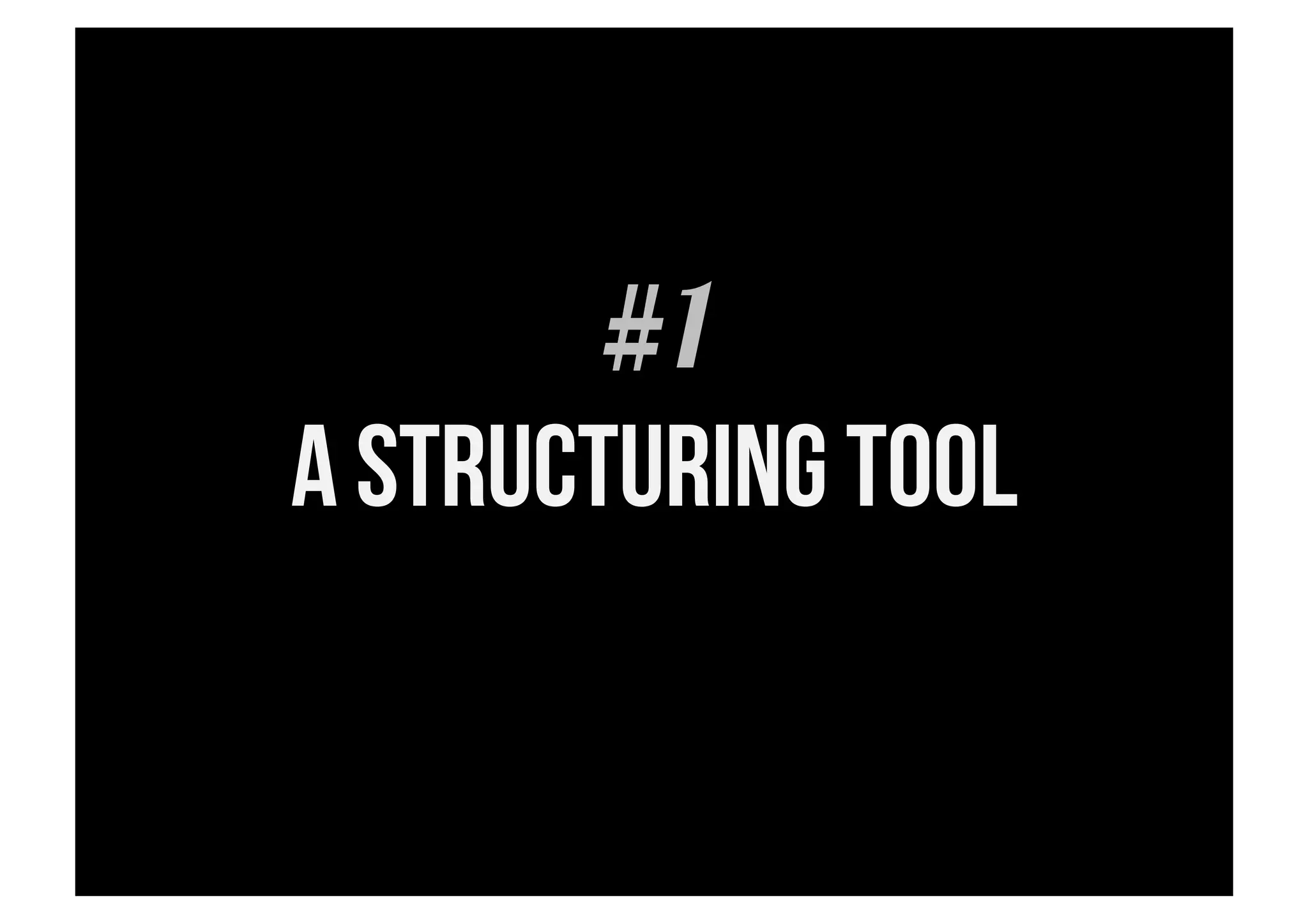 #1
A structuring tool
 
