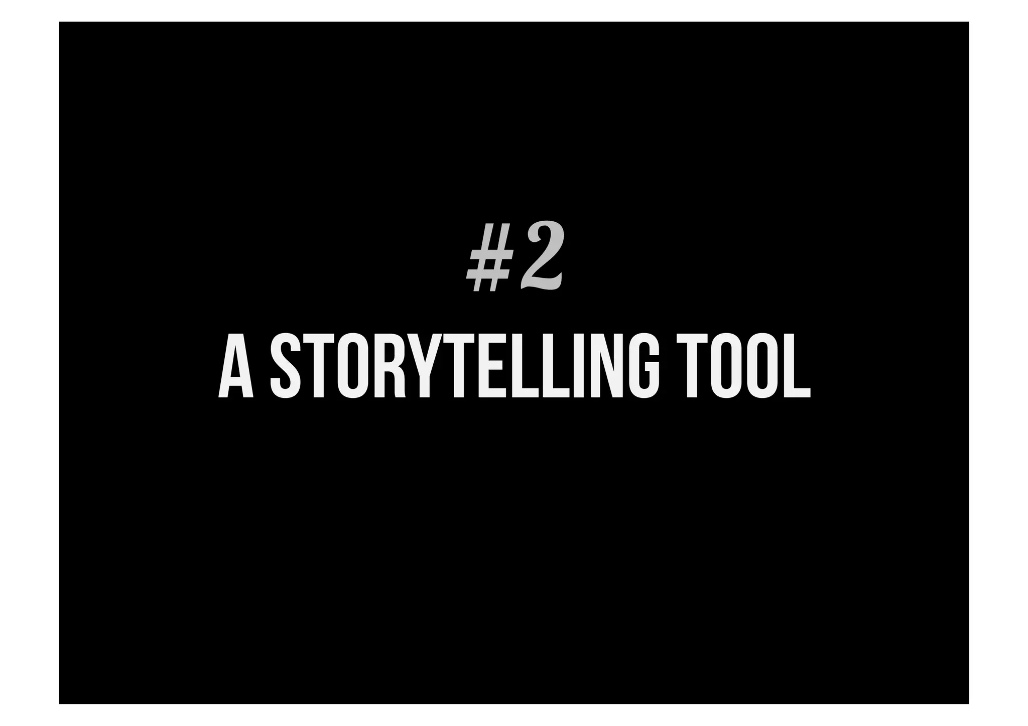 #2
A storytelling tool
 