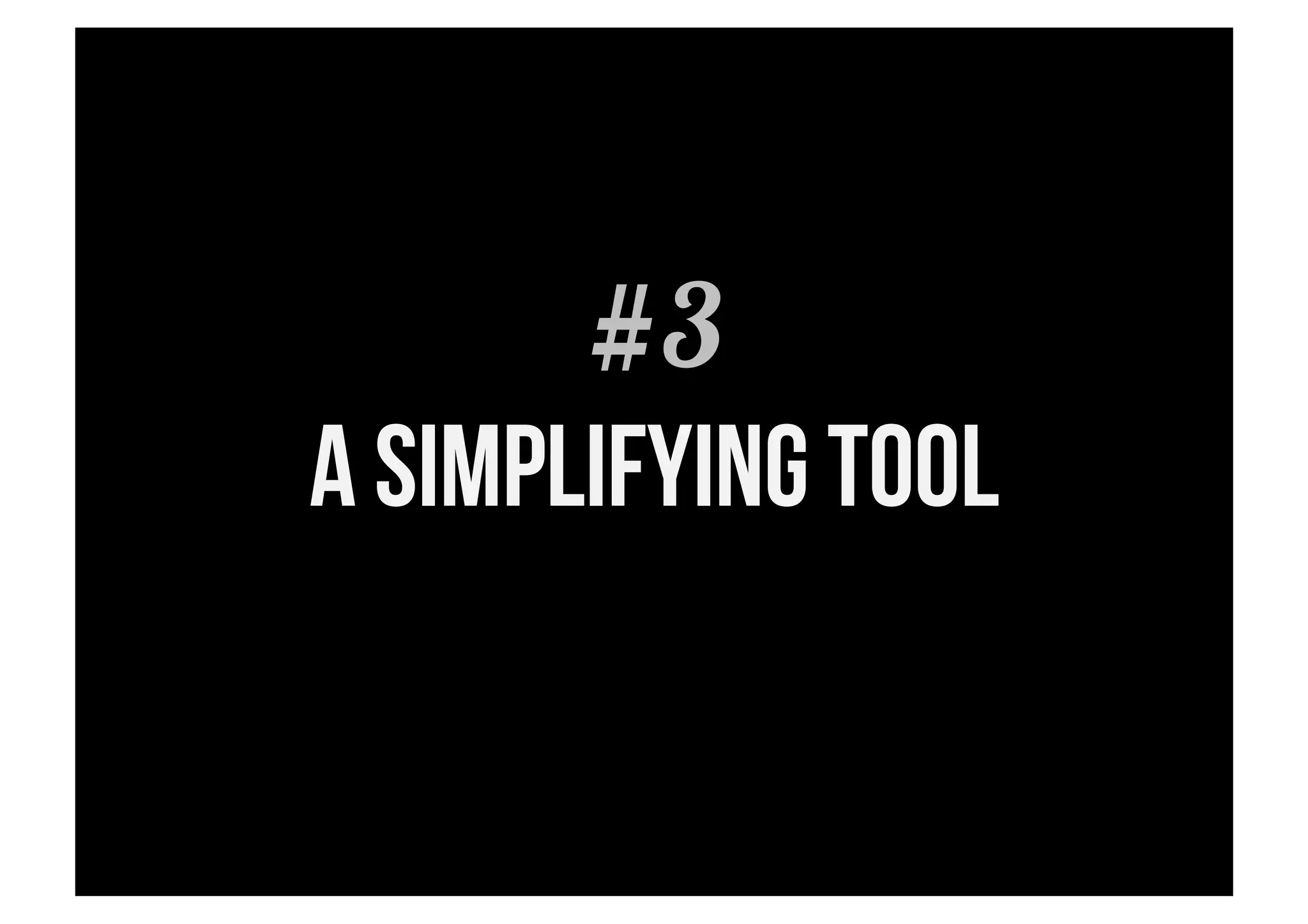 #3
A simplifying tool
 
