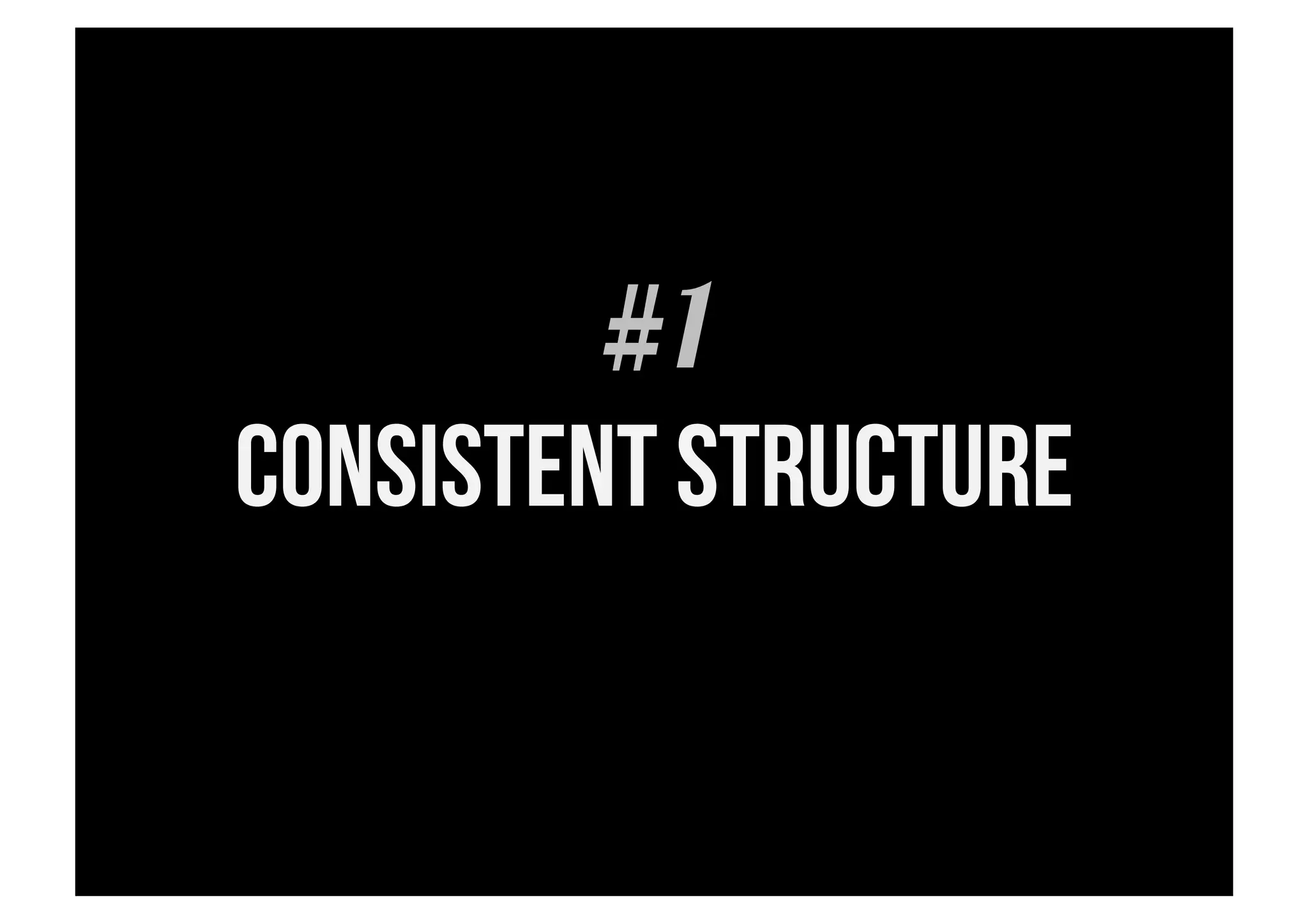 #1
consistent structure
 