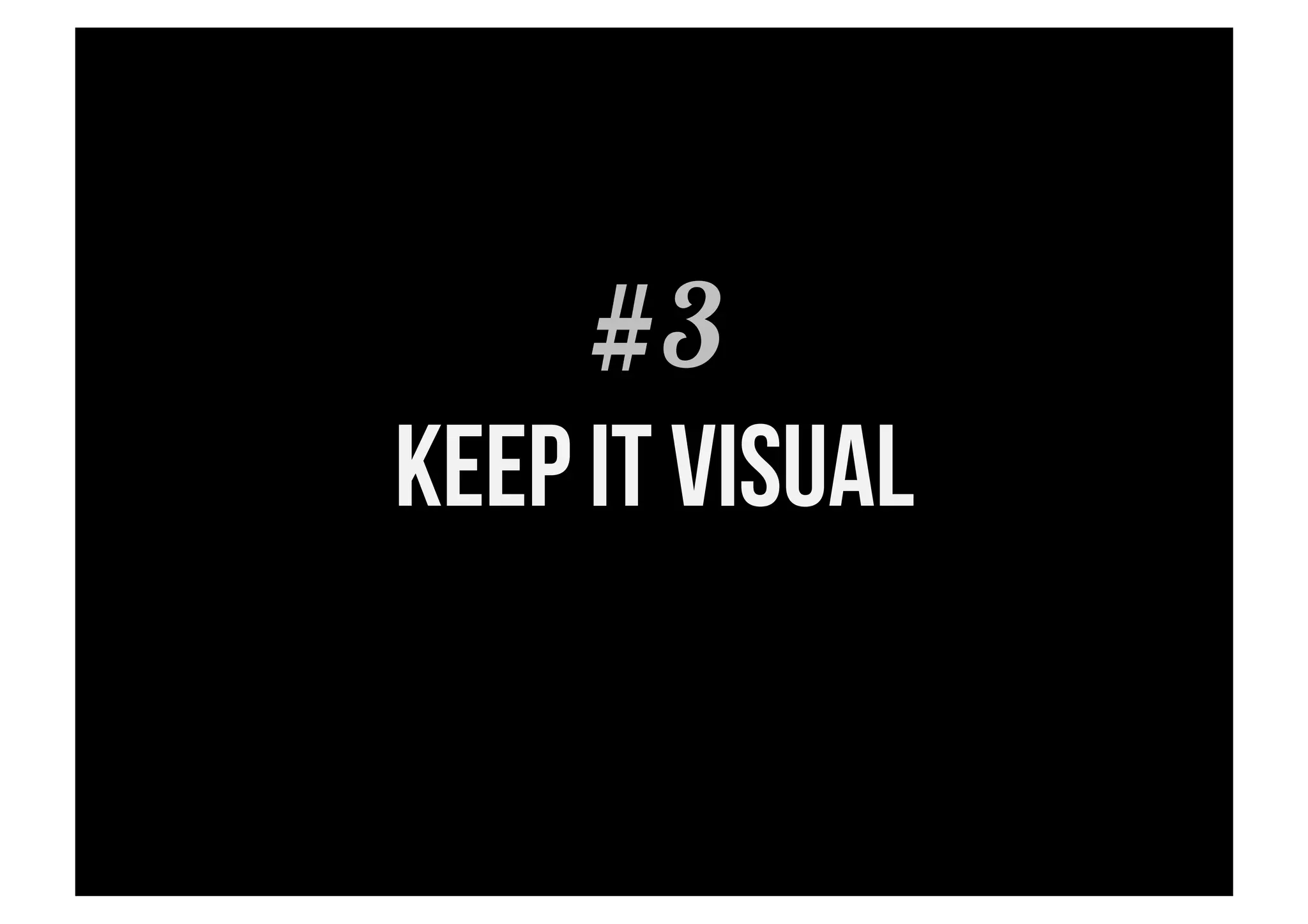 #3
KEEP IT vIsual
 