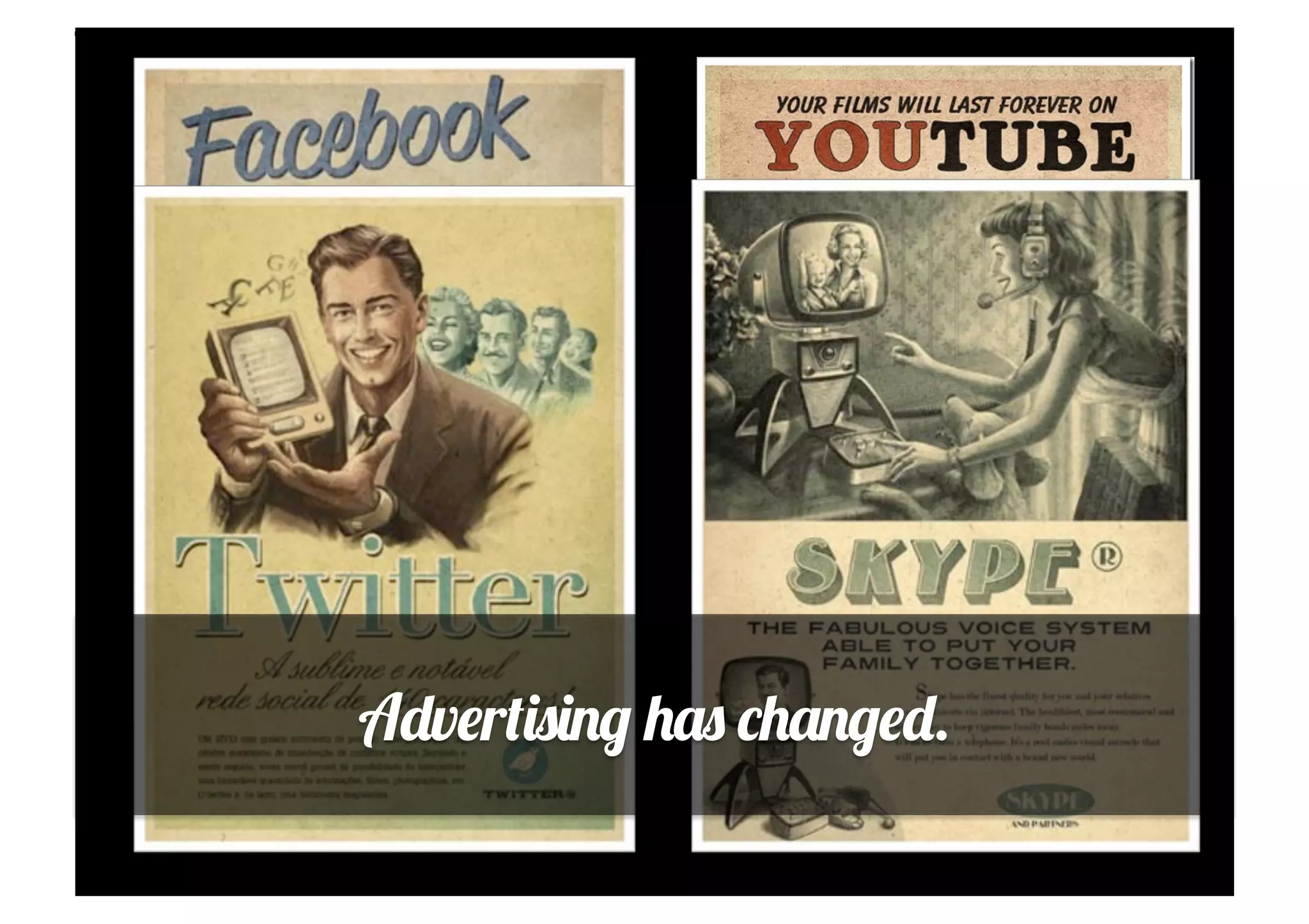 Advertising has changed.
 