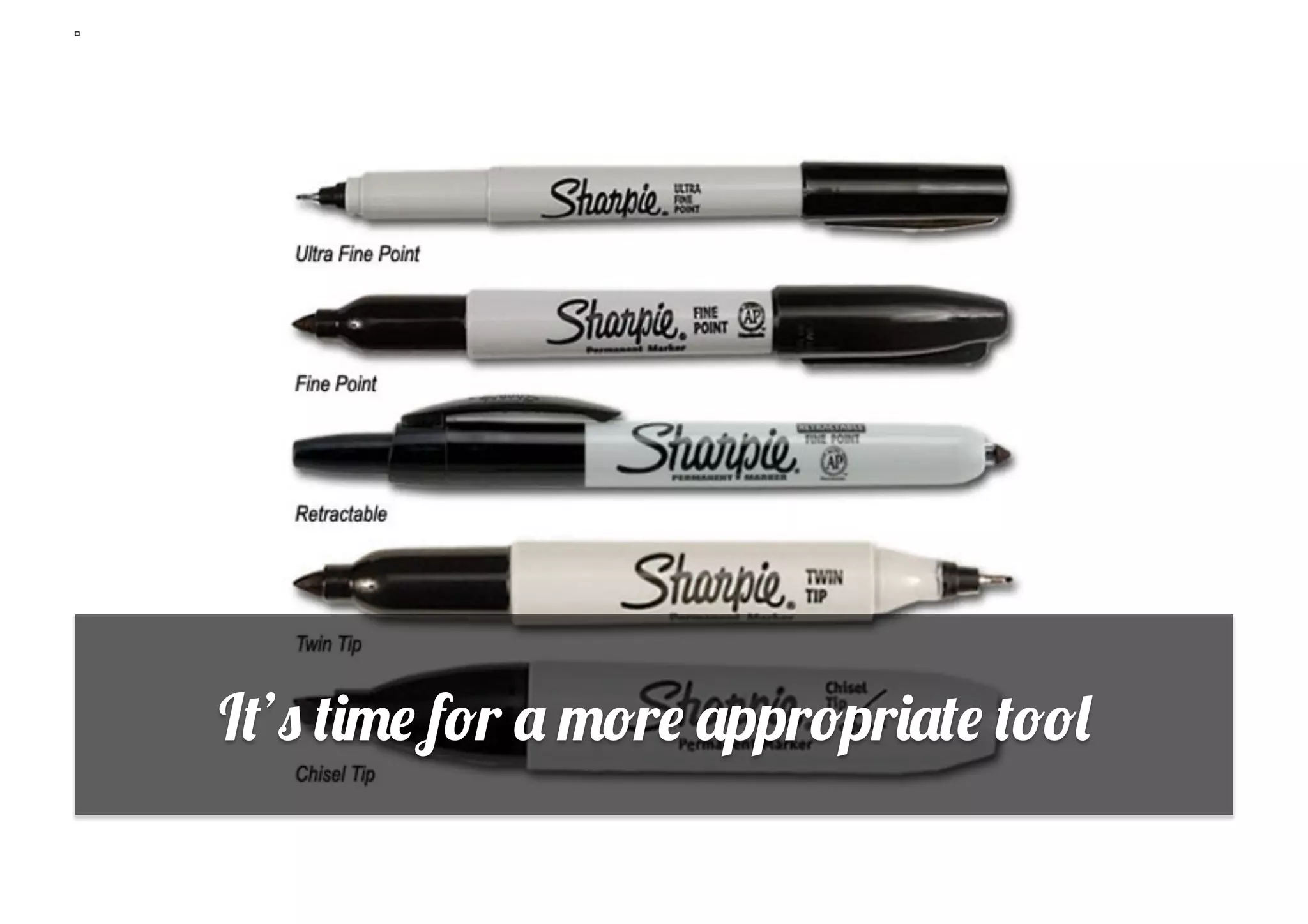 It’s time for a more appropriate tool
 