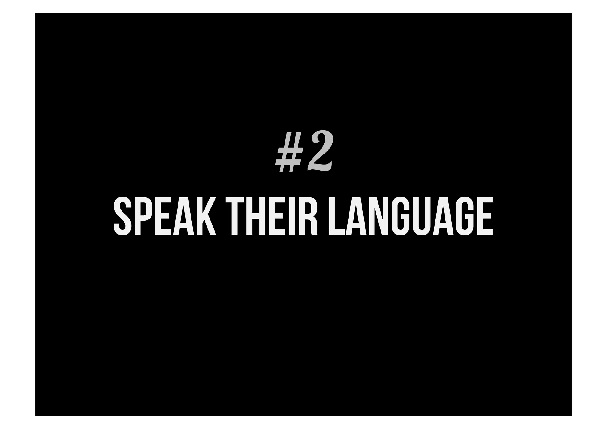 #2
speak their language
 