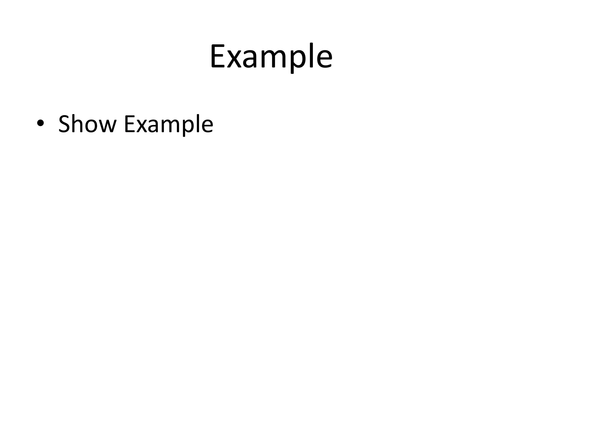 Example
• Show Example
 