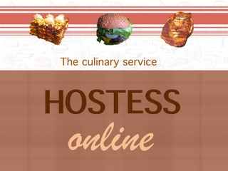 HOSTESS
online
The culinary service
 
