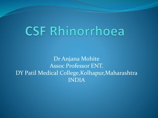 Dr Anjana Mohite
Assoc Professor ENT.
DY Patil Medical College,Kolhapur,Maharashtra
INDIA
 