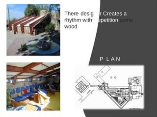 There designer Creates a
rhythm with Repetition some
wooden plan
P L A N
 
