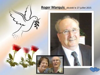 Roger Marquis décédé le 27 juillet 2015
 