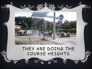 THEY ARE DOING THE
COURSE HEIGHTS
 