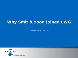 Why Smit & zoon joined LWG

         November 8 - 2012
 