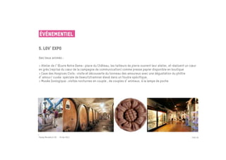 ÉVÉNEMENTIEL

5. Lov expo
 
Des lieux animés :

> Atelier de l Œuvre Notre Dame : place du Château, les tailleurs de pierre ouvrent leur atelier, et réalisent un cœur
en grés (reprise du cœur de la campagne de communication) comme presse papier disponible en boutique
> Cave des Hospices Civils : visite et découverte du tonneau des amoureux avec une dégustation du philtre
d amour/ cuvée spéciale de Gewurtztraminer élevé dans un foudre spécifique.
> Musée Zoologique : visites nocturnes en couple , de couples d animaux, à la lampe de poche




Passe Muraille & VO - 6 mai 2011                                                                                  PAGE 28
 