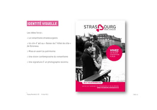 Identité visuelle

Les idées force :

> Le romantisme strasbourgeois

> Un clin d œil au « Baiser de l hôtel de ville » 
de Doisneau

> Mise en avant du patrimoine

> Une vision contemporaine du romantisme

> Une signature d un photographe reconnu




Passe Muraille & VO - 6 mai 2011                     PAGE 10
 