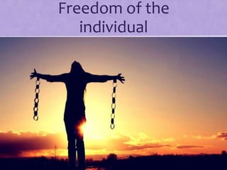 Freedom of the
individual
 