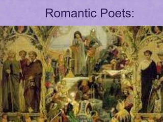 Romantic Poets:
 