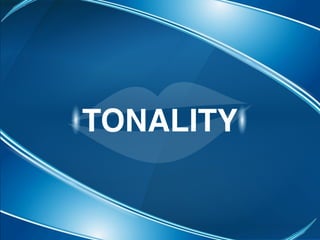 TONALITY
 