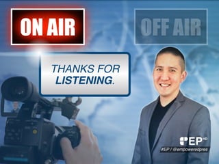 THANKS FOR
LISTENING.
ON AIRON AIR OFF AIR
EP
#EP / @empoweredpres
HD
 