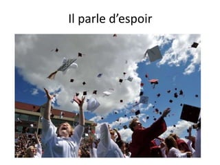 Il parle d’espoir
 