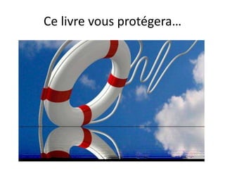 Ce livre vous protégera…
 