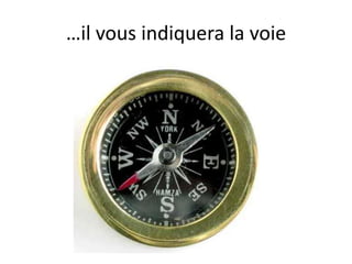 …il vous indiquera la voie
 