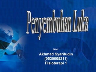 Oleh

Akhmad Syarifudin
  (0530005211)
   Fisioterapi 1
 