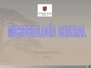 Tecnología Médica 2011 MICROBIOLOGÍA GENERAL 