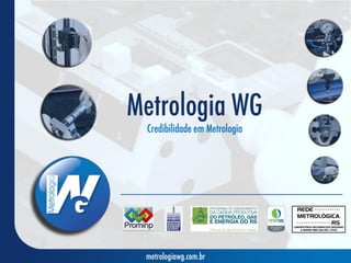 Metrologia WG
Credibilidade em Metrologia
metrologiawg.com.br
 