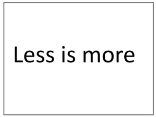 Less is more<br />