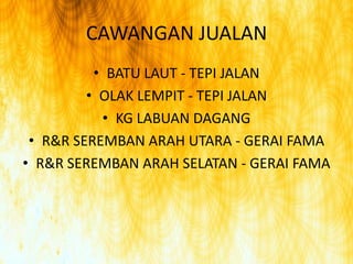 CAWANGAN JUALANBATU LAUT - TEPI JALAN OLAK LEMPIT - TEPI JALAN KG LABUAN DAGANG R&R SEREMBAN ARAH UTARA - GERAI FAMA R&R SEREMBAN ARAH SELATAN - GERAI FAMA