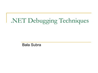 .NET Debugging Techniques Bala Subra 