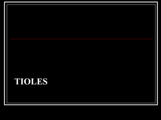 TIOLES
 