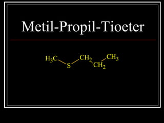 Metil-Propil-Tioeter
CH3
S
CH2
CH2
CH3
 