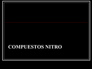 COMPUESTOS NITRO
 