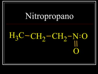 Nitropropano
CH3 CH2 CH2 N
O
O
 