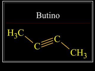 Butino
CH3
C
C
CH3
 