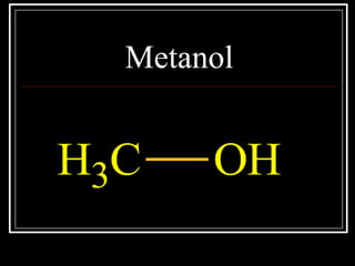 Metanol
CH3 OH
 