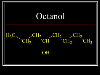 Octanol
CH3
CH2
CH2
CH
CH2
CH2
CH2
CH3
OH
 