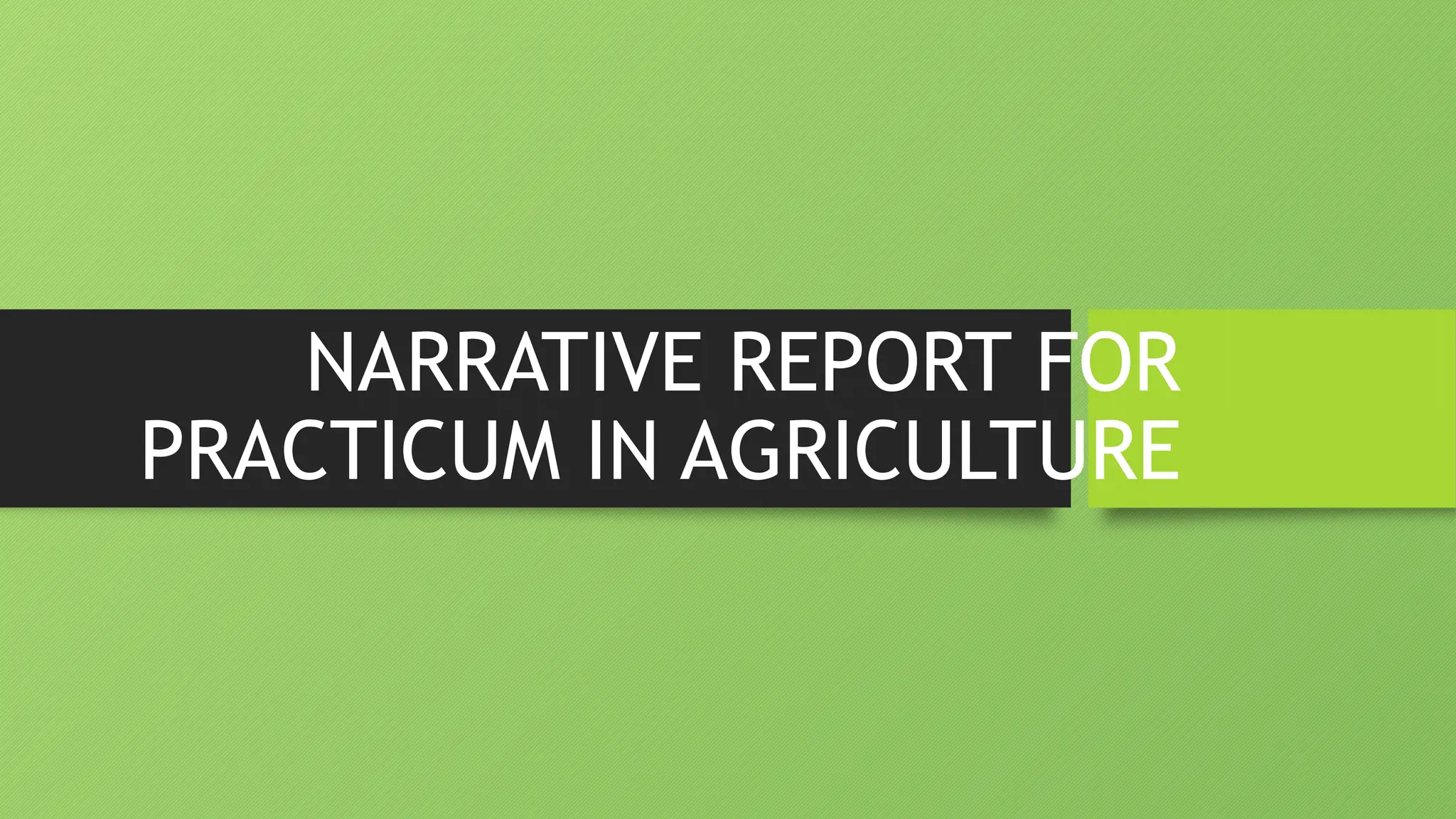 NARRATIVE REPORT FOR
PRACTICUM IN AGRICULTURE
 