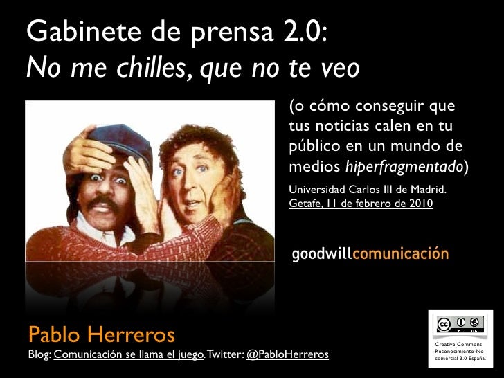 Gabinete de prensa 2.0:
No me chilles, que no te veo
                                                    (o cómo conseguir...
