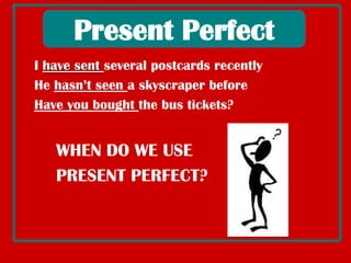 InterrogativeformHAVE / HAS+ subject + verb in pastparticiple +complements? Haveyouboughtthe bus tickets?