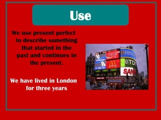 PresentPerfect	I havesentseveralpostcardsrecently	He hasn’tseena skyscraperbeforeHaveyouboughtthe bus tickets? WHEN DO WE USEPRESENTPERFECT?