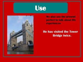 We use presentperfectto describe somethingthatstarted in thepast and continues in thepresent.Wehavelived in London forthreeyearsUse