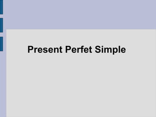 Present Perfet Simple
 