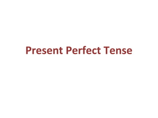 Present Perfect Tense
 