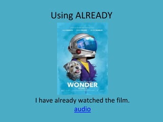 Using ALREADY
I have already watched the film.
audio
 